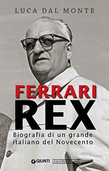 Ferrari Rex: Biografia di un grande italiano del Novecento